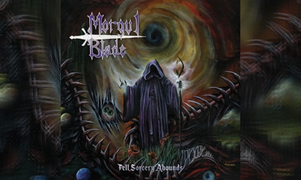 MORGUL BLADE – Fell Sorcery Abounds